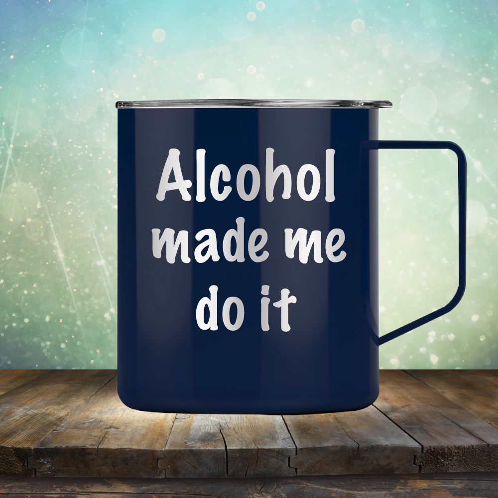 Alcohol Made Me Do It - Laser Etched Tumbler Mug