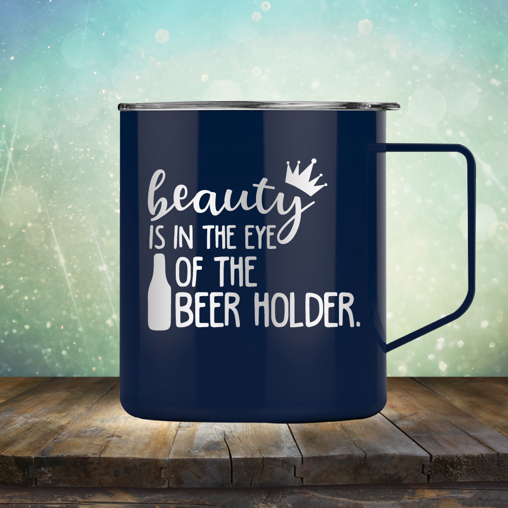 Beauty is in the Eye of the Beer Holder - Laser Etched Tumbler Mug