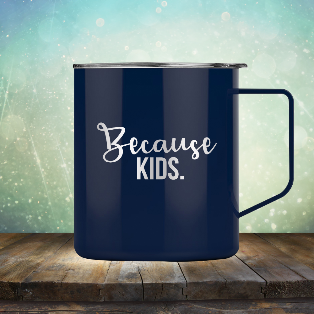 Because Kids - Laser Etched Tumbler Mug