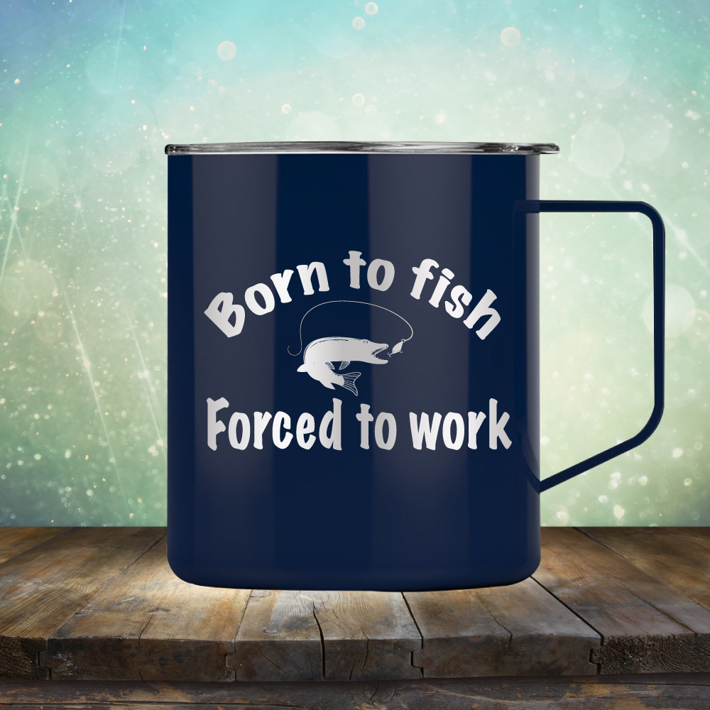 Born to Fish Forced to Work - Laser Etched Tumbler Mug