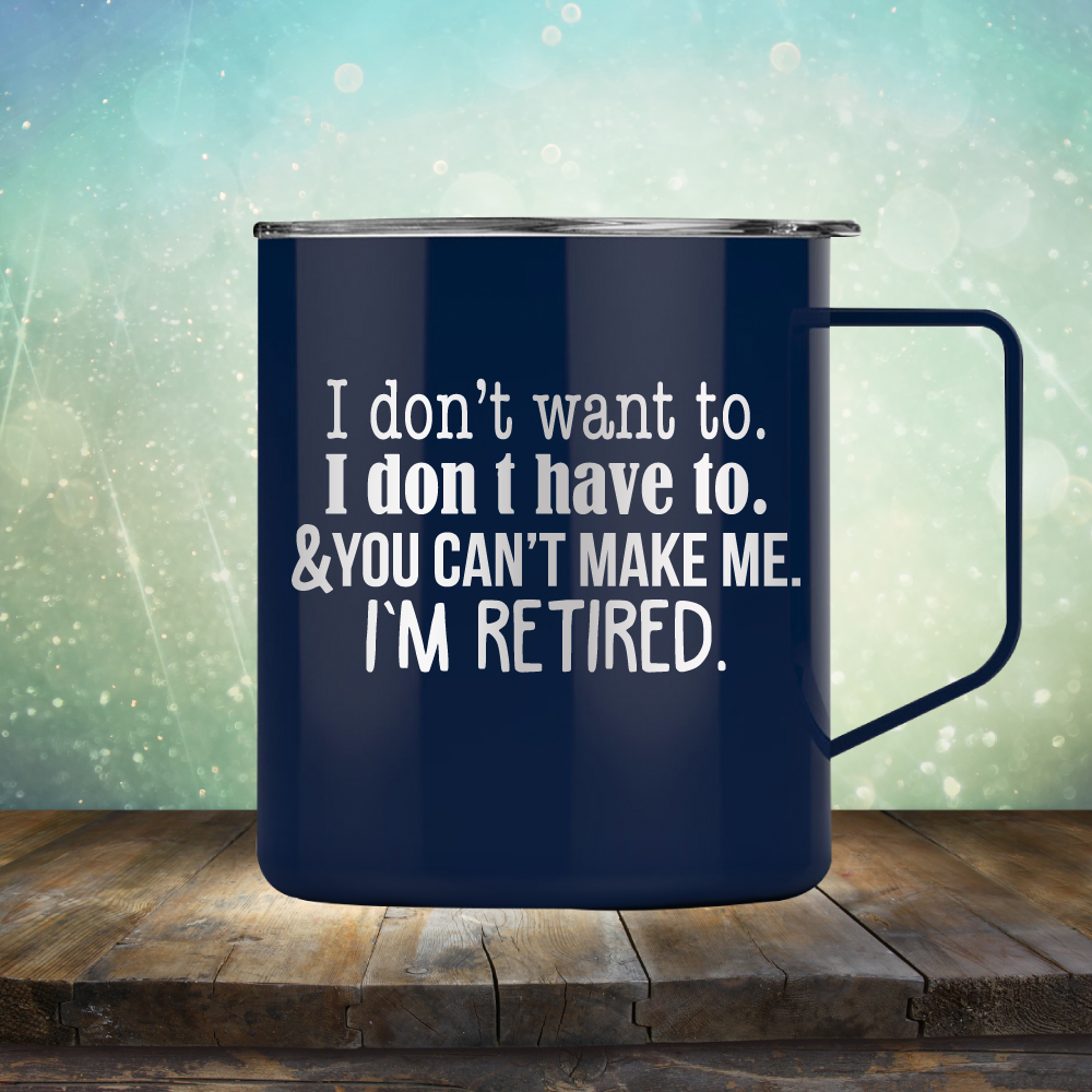 You Can&#39;t Make Me. I am Retired - Laser Etched Tumbler Mug