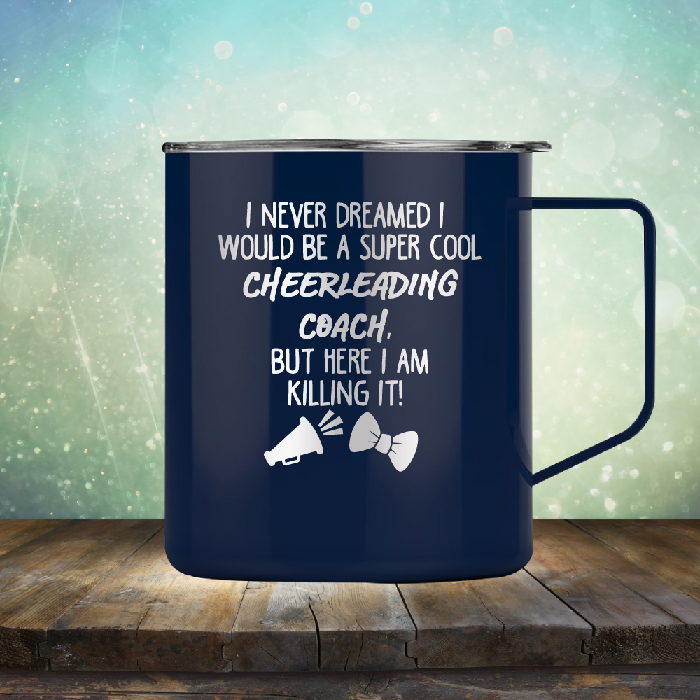 I Never Dreamed I Would be A Super Cool Cheerleading Coach, But Here I Am Killing It - Laser Etched Tumbler Mug