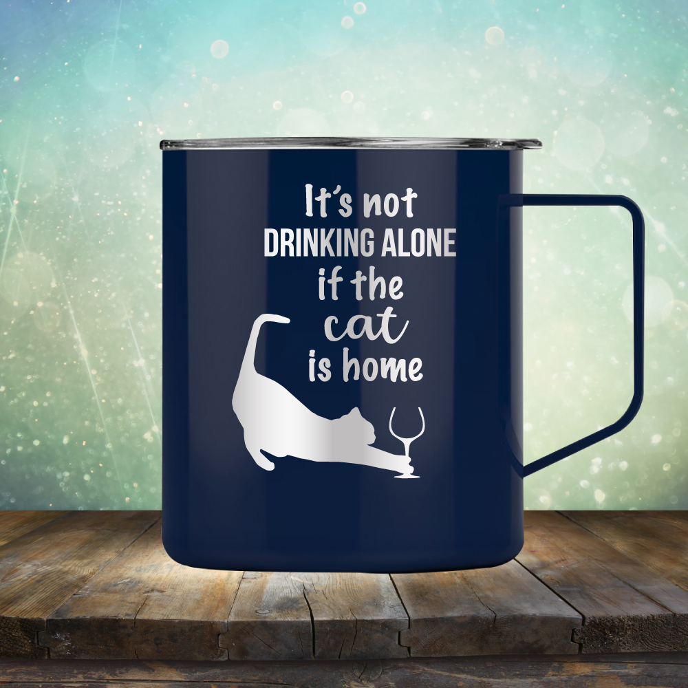 It&#39;s Not Drinking Alone If The Cat is Home - Laser Etched Tumbler Mug