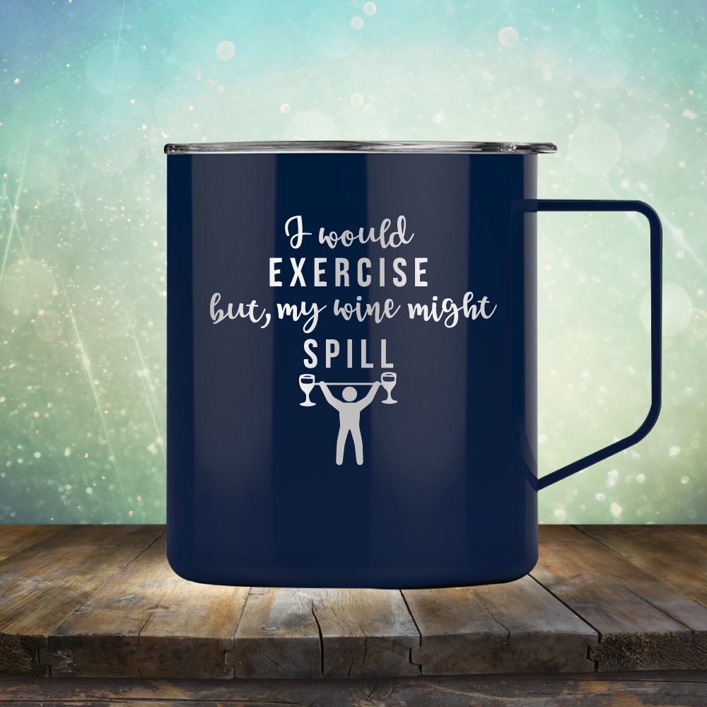 I Would Exercise but My Wine Might Spill - Laser Etched Tumbler Mug