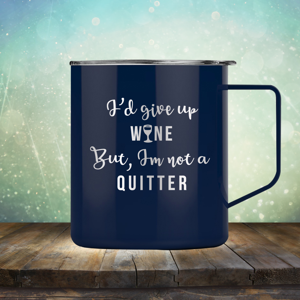 I&#39;d Give up Wine but I&#39;m not a Quitter