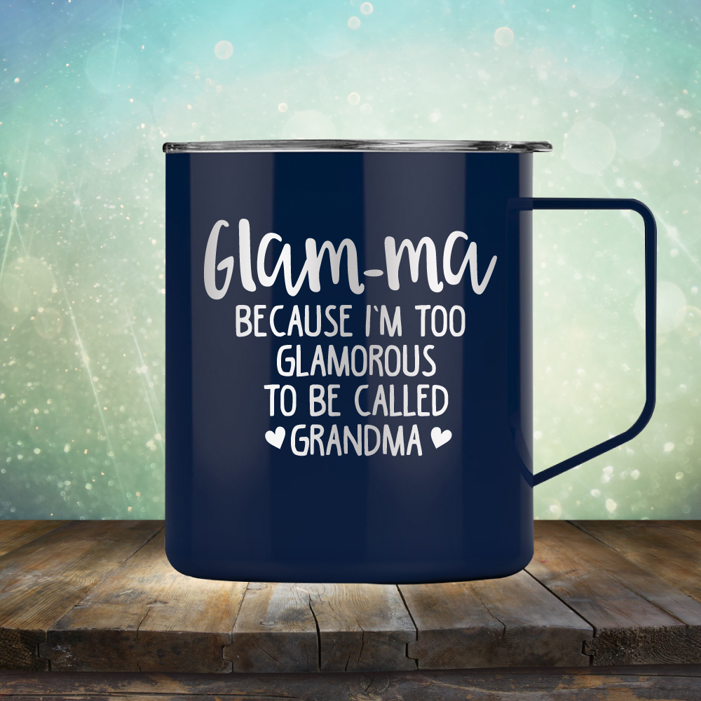 Glam-ma Because I Am Too Glamorous to be Called Grandma - Laser Etched Tumbler Mug