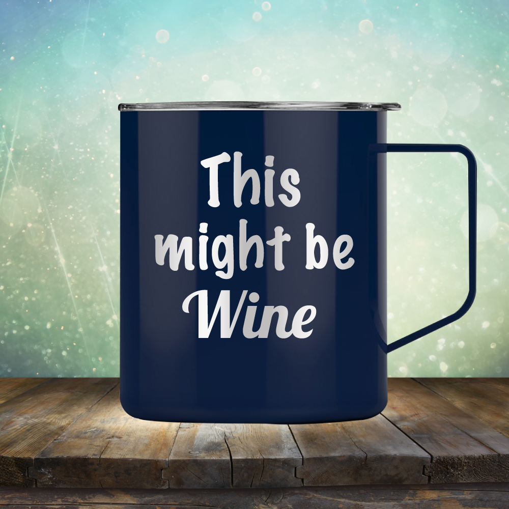 This Might Be Wine - Laser Etched Tumbler Mug