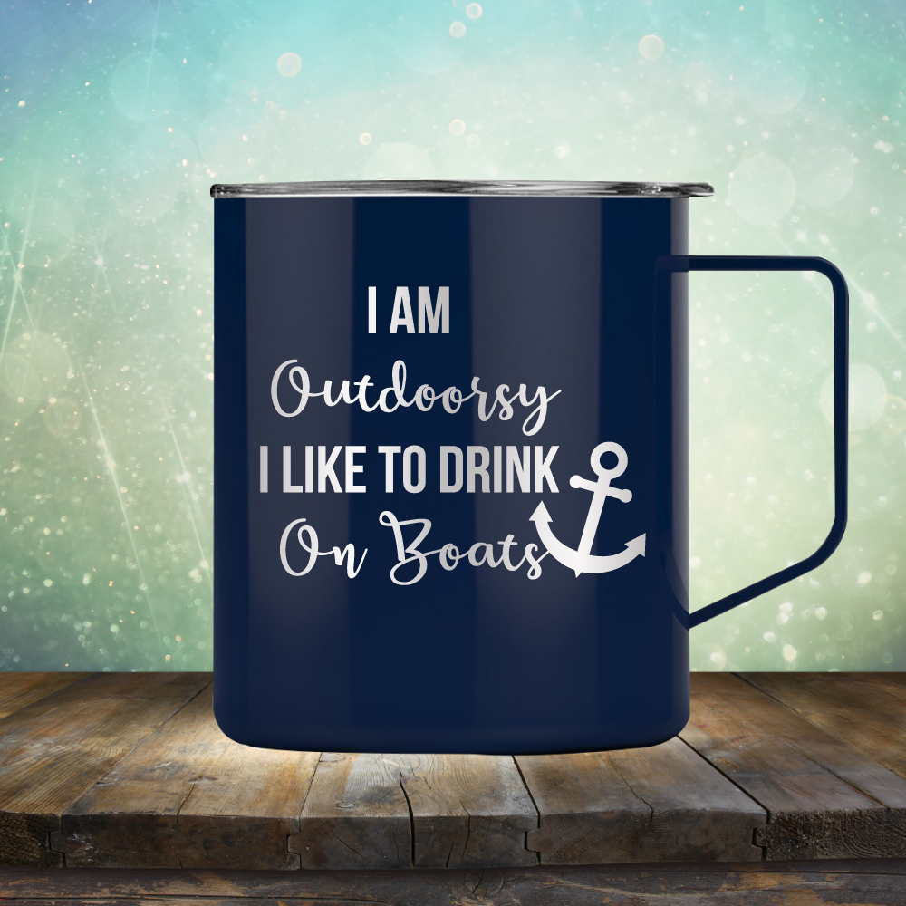 I am Outdoorsy. I Like to Drink on Boats - Laser Etched Tumbler Mug