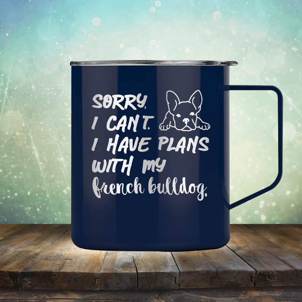 Sorry I Can&#39;t. I have Plans with my French Bulldog - Laser Etched Tumbler Mug