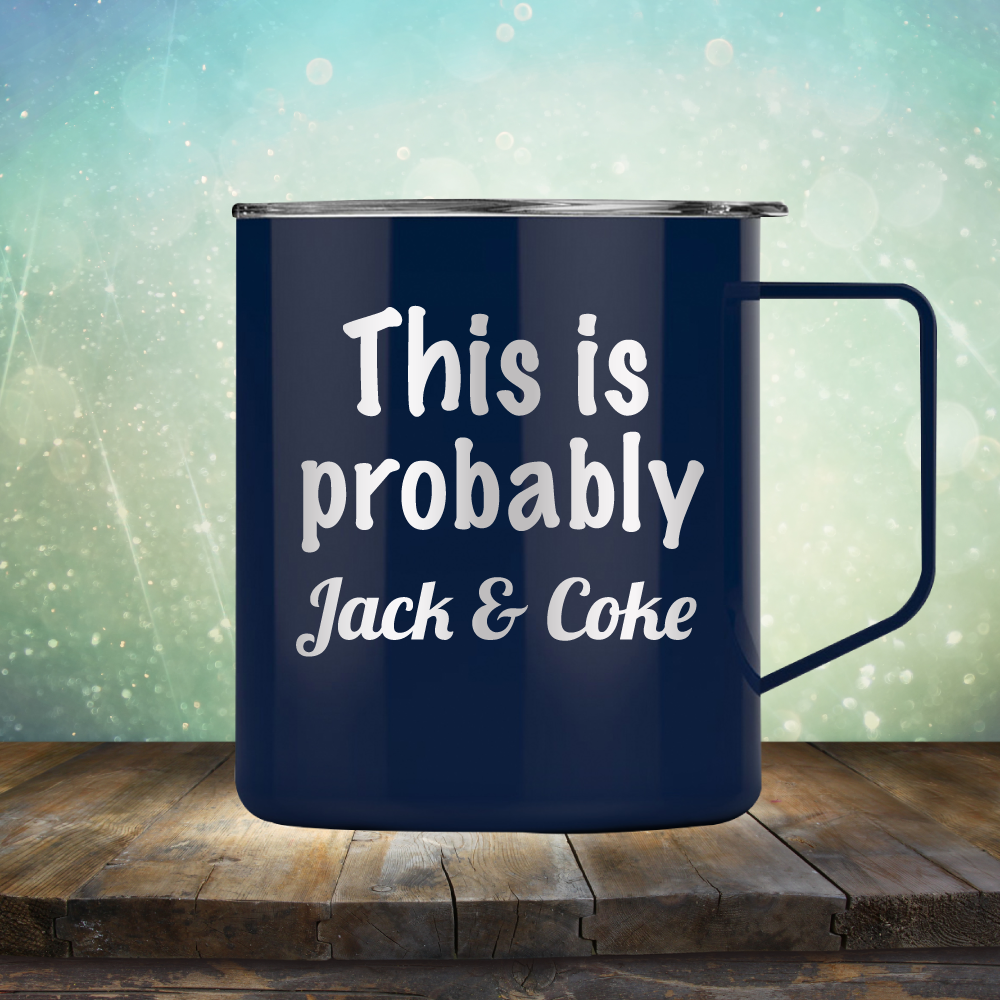 This is Probably Jack &amp; Coke - Laser Etched Tumbler Mug