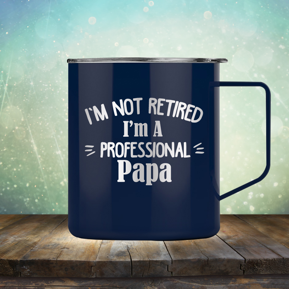 I&#39;m Not Retired I&#39;m A Professional Papa - Laser Etched Tumbler Mug