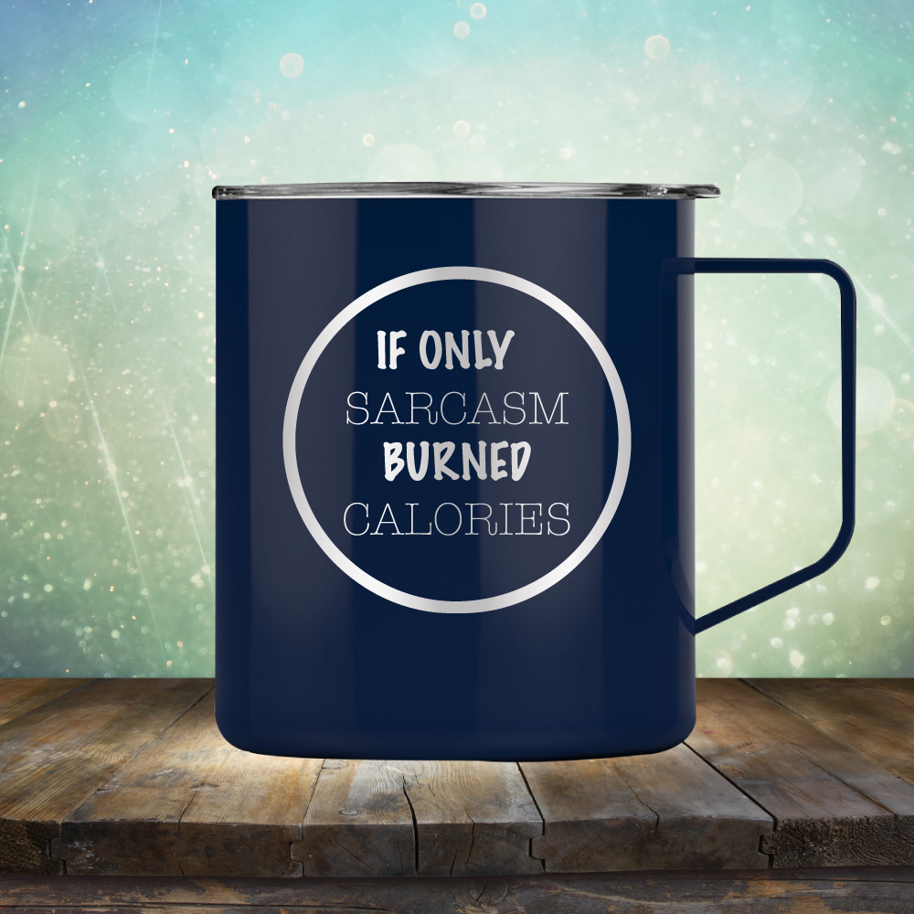 If Only Sarcasm Burned Calories - Laser Etched Tumbler Mug