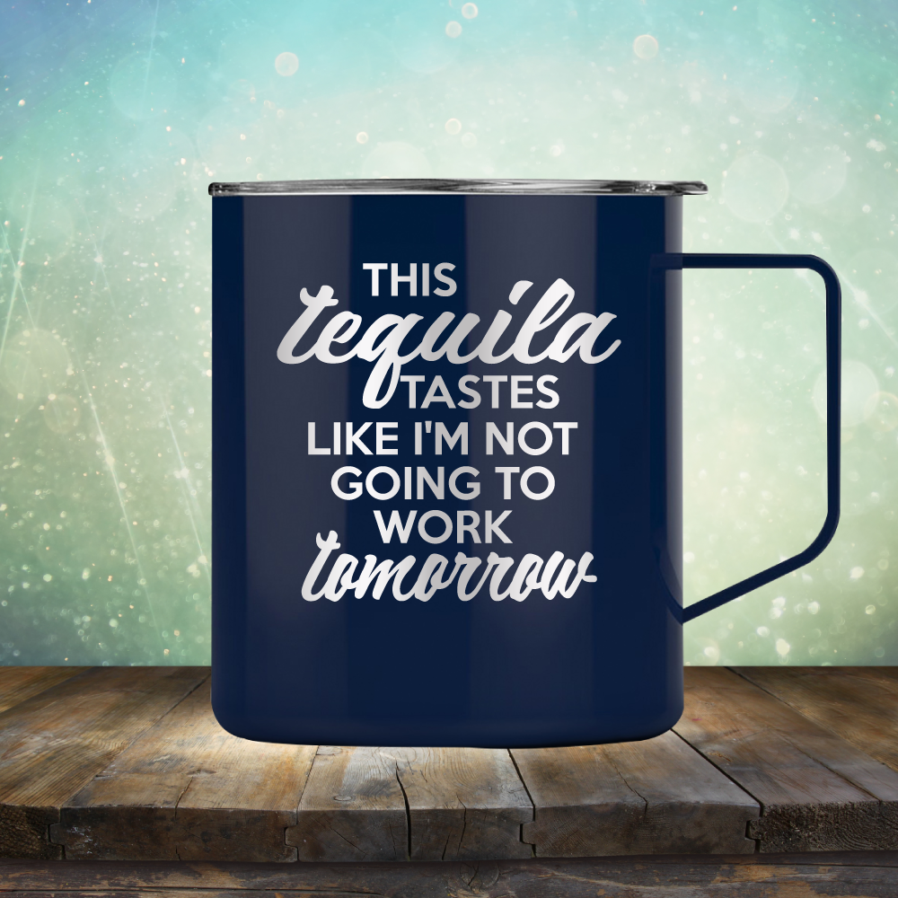 This Tequila Tastes Like I&#39;m Not Going To Work Tomorrow - Laser Etched Tumbler Mug