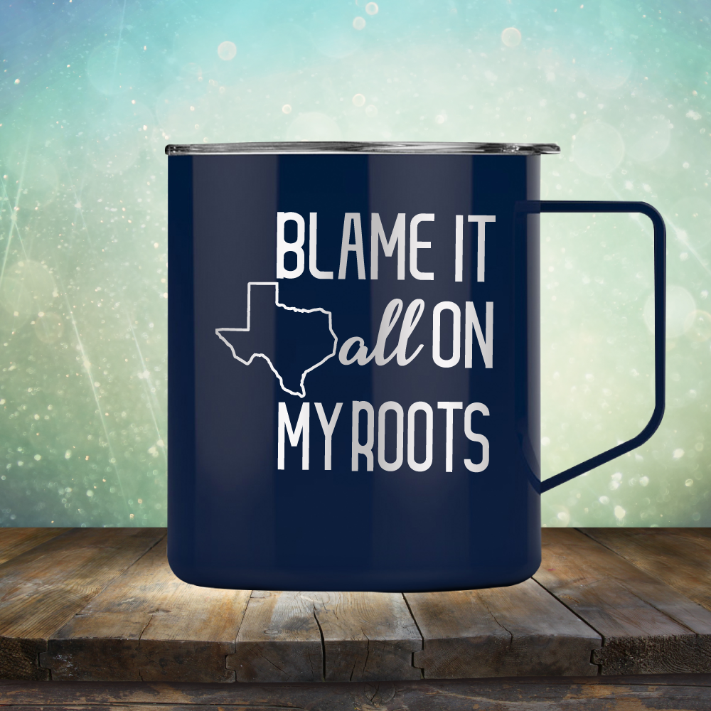 Blame it All on my Texas Roots - Laser Etched Tumbler Mug