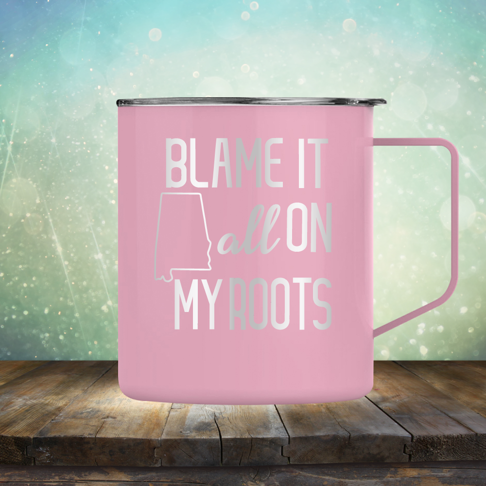 Blame it All on my Alabama Roots - Laser Etched Tumbler Mug