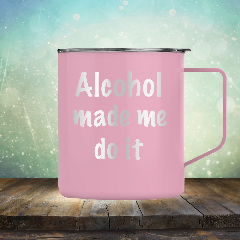 Alcohol Made Me Do It - Laser Etched Tumbler Mug