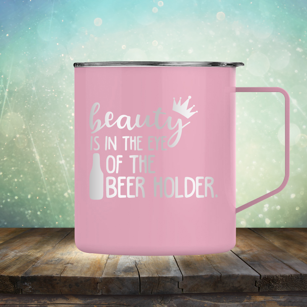 Beauty is in the Eye of the Beer Holder - Laser Etched Tumbler Mug