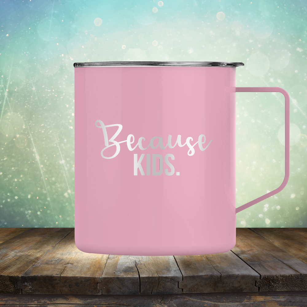 Because Kids - Laser Etched Tumbler Mug