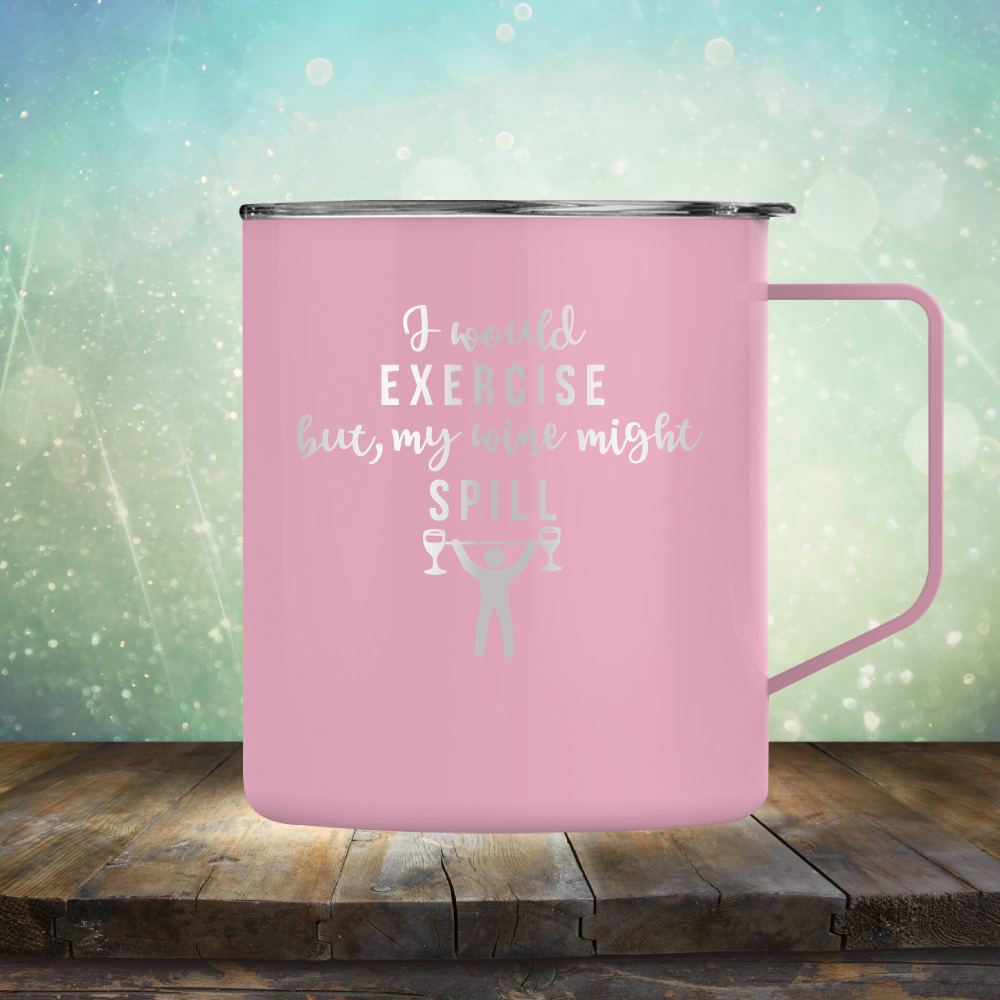 I Would Exercise but My Wine Might Spill - Laser Etched Tumbler Mug