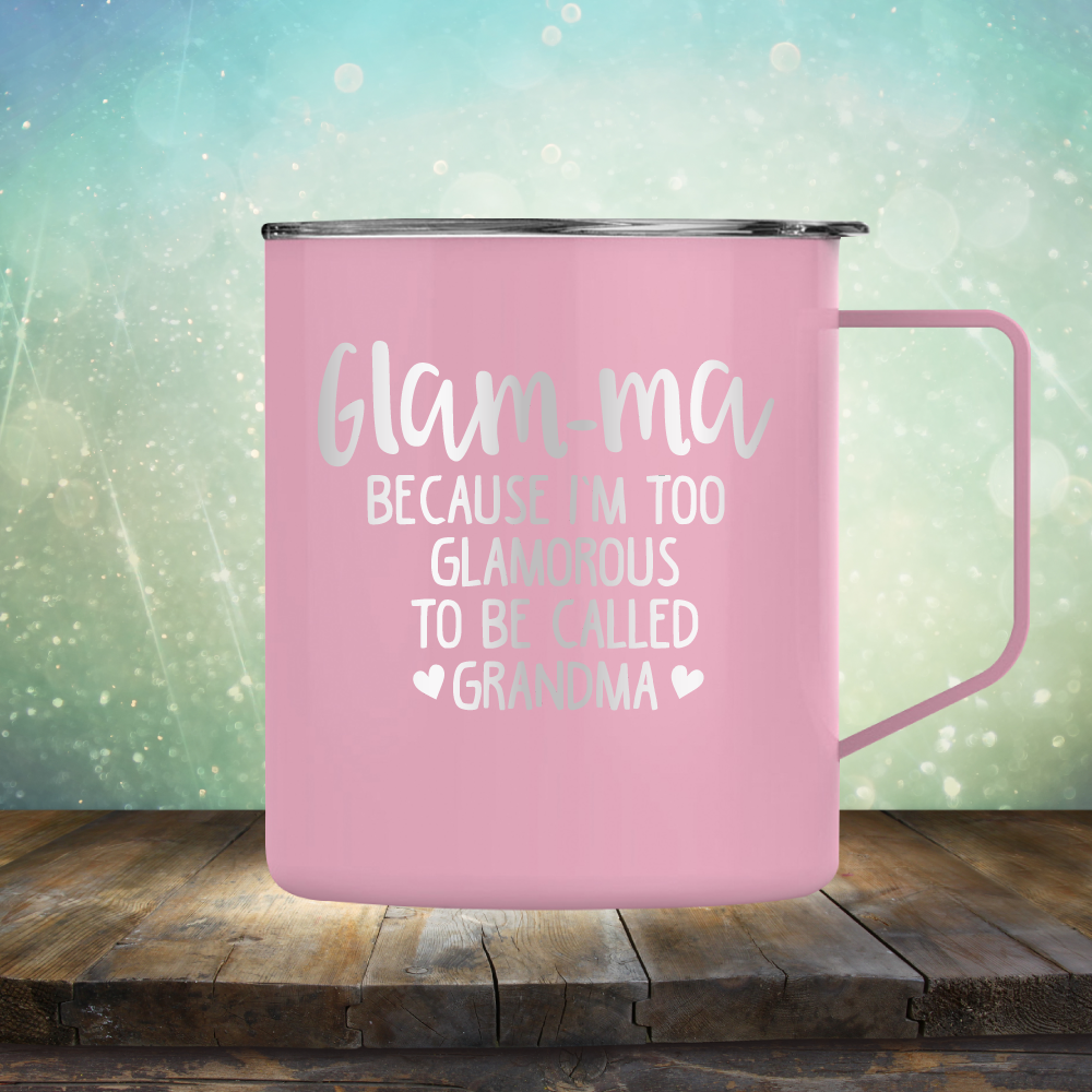 Glam-ma Because I Am Too Glamorous to be Called Grandma - Laser Etched Tumbler Mug