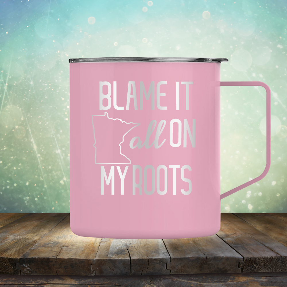 Blame it All on my Minnesota Roots - Laser Etched Tumbler Mug