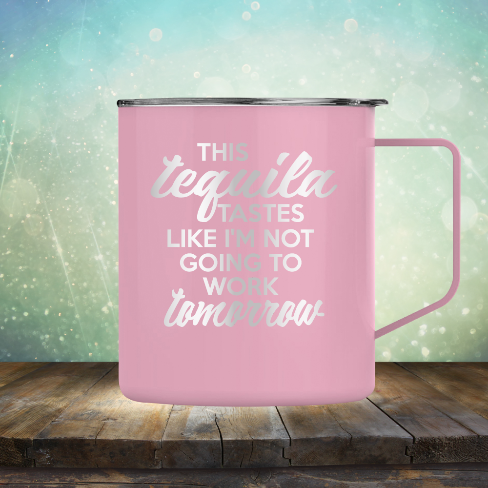 This Tequila Tastes Like I&#39;m Not Going To Work Tomorrow - Laser Etched Tumbler Mug