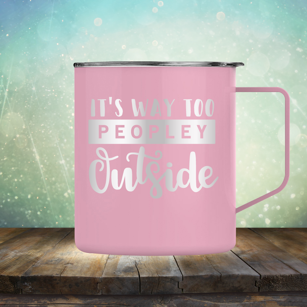 It&#39;s Way too Peopley Outside - Laser Etched Tumbler Mug