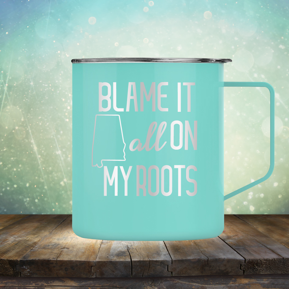 Blame it All on my Alabama Roots - Laser Etched Tumbler Mug
