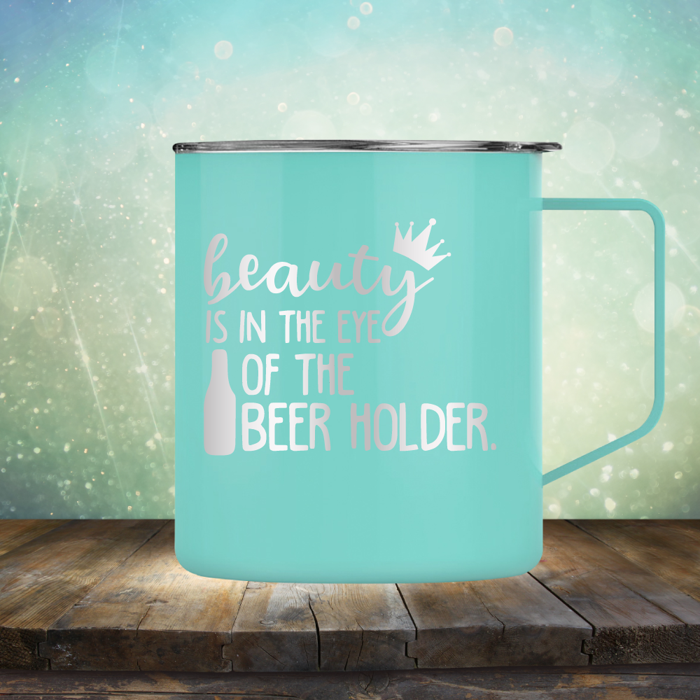 Beauty is in the Eye of the Beer Holder - Laser Etched Tumbler Mug