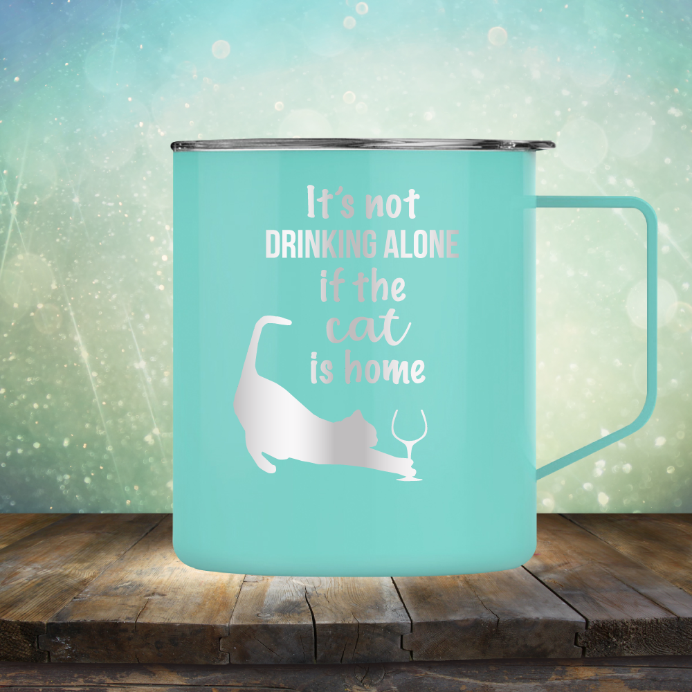 It&#39;s Not Drinking Alone If The Cat is Home - Laser Etched Tumbler Mug