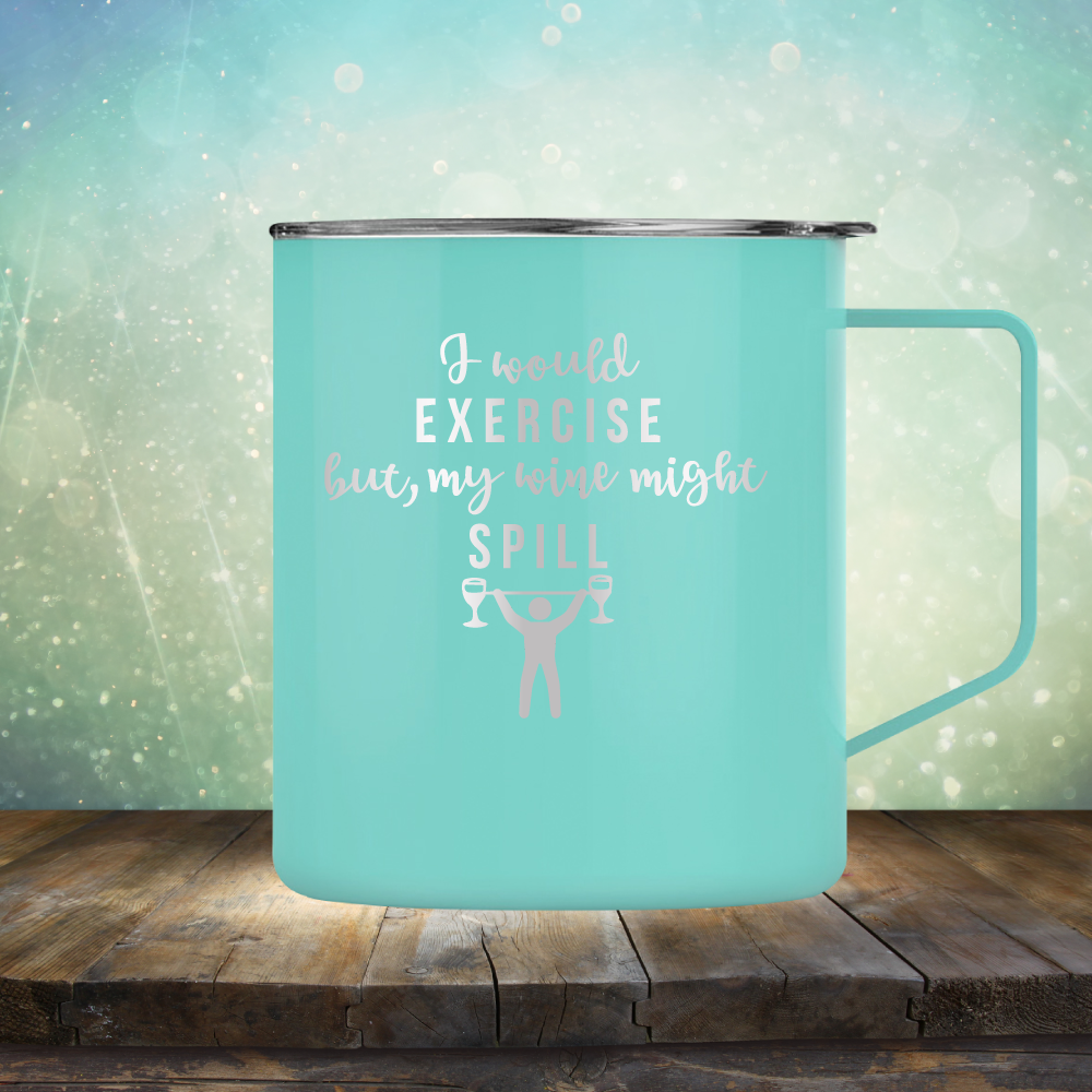 I Would Exercise but My Wine Might Spill - Laser Etched Tumbler Mug