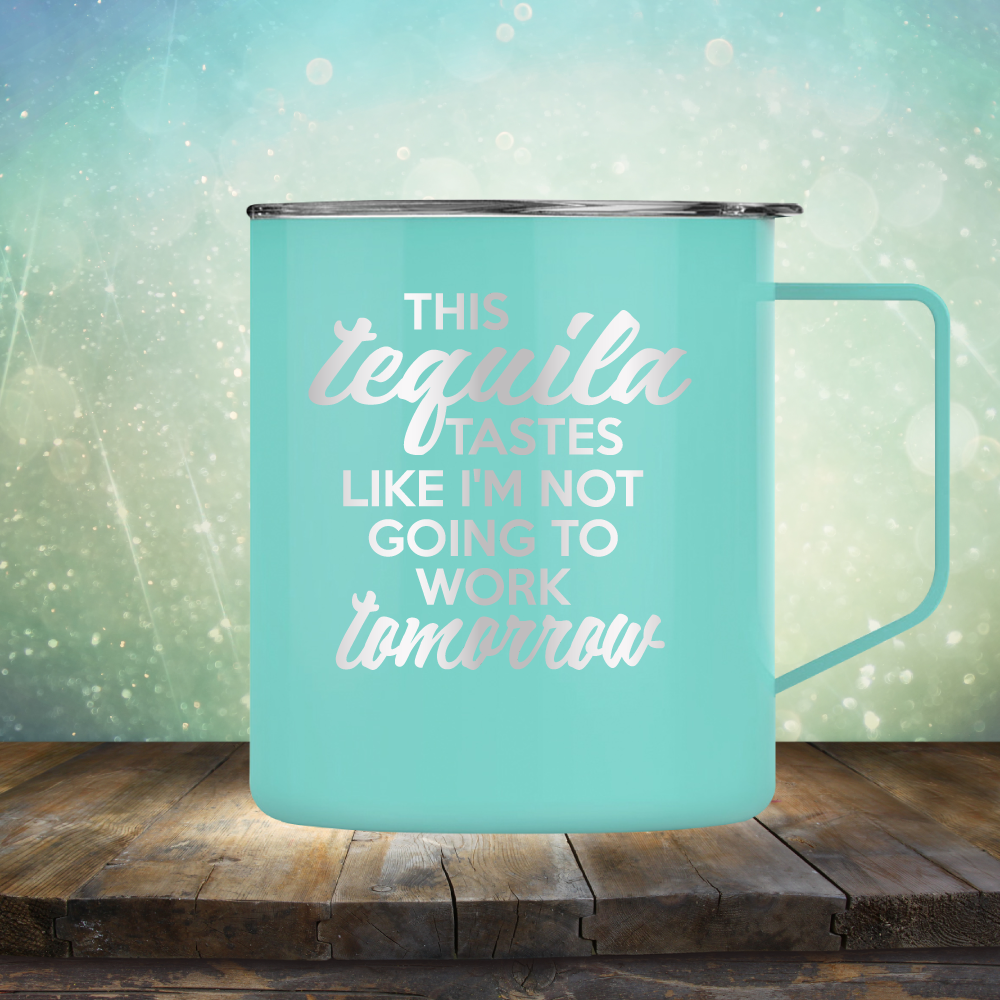 This Tequila Tastes Like I&#39;m Not Going To Work Tomorrow - Laser Etched Tumbler Mug