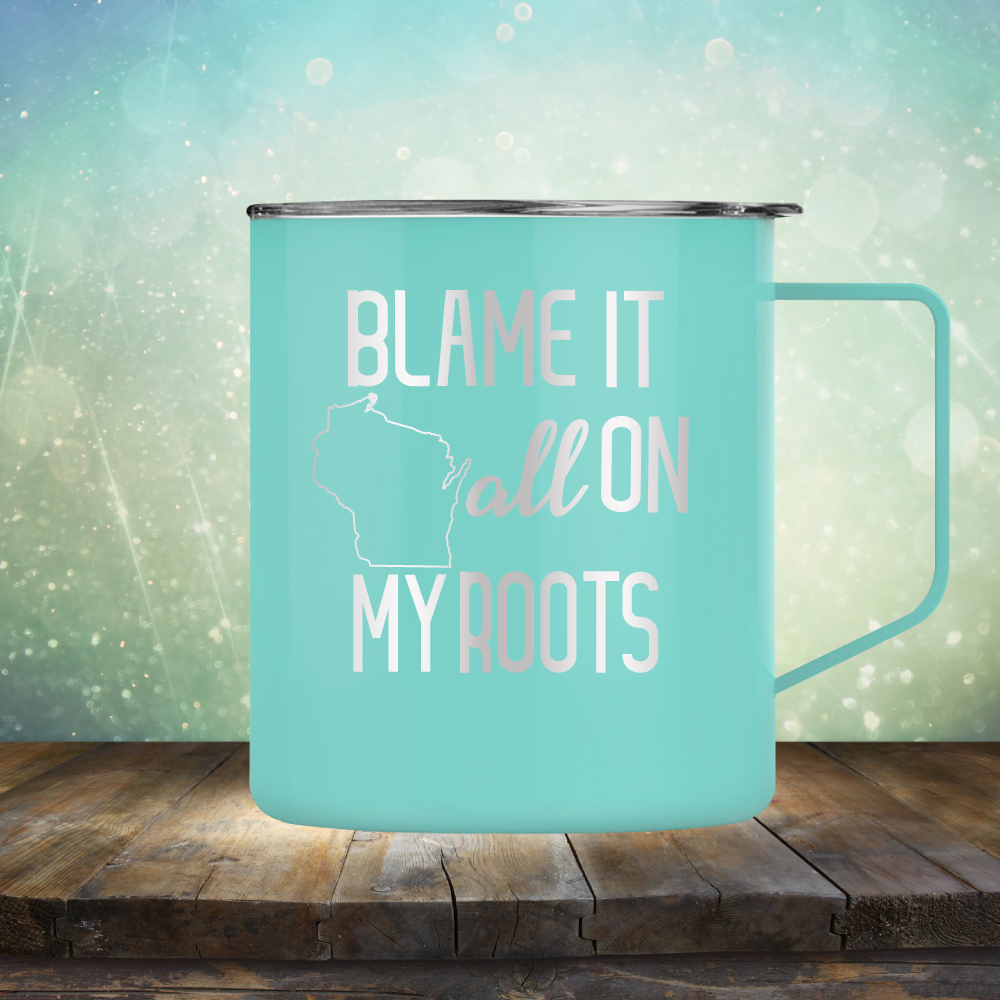 Blame it All on my Wisconsin Roots - Laser Etched Tumbler Mug