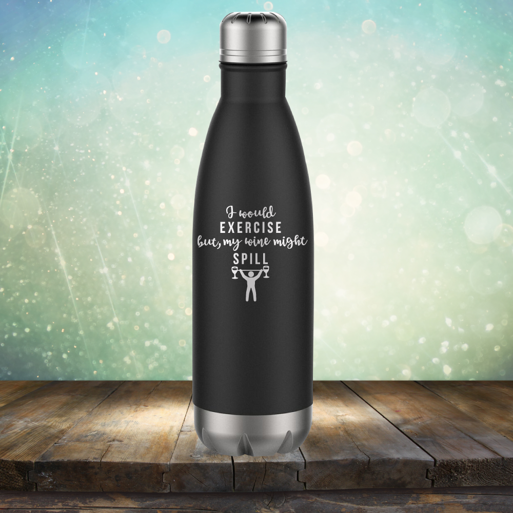 I Would Exercise but My Wine Might Spill - Laser Etched Tumbler Mug