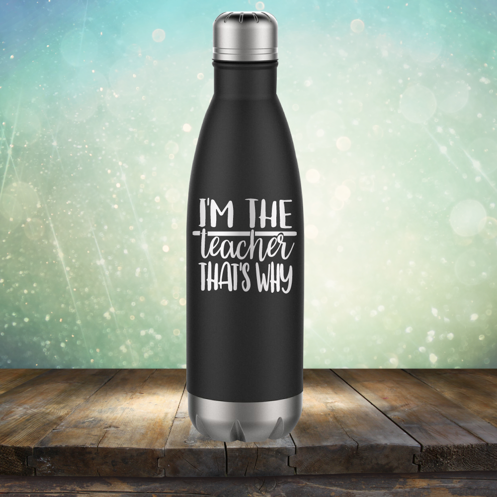 I&#39;m The Teacher That&#39;s Why - Laser Etched Tumbler Mug