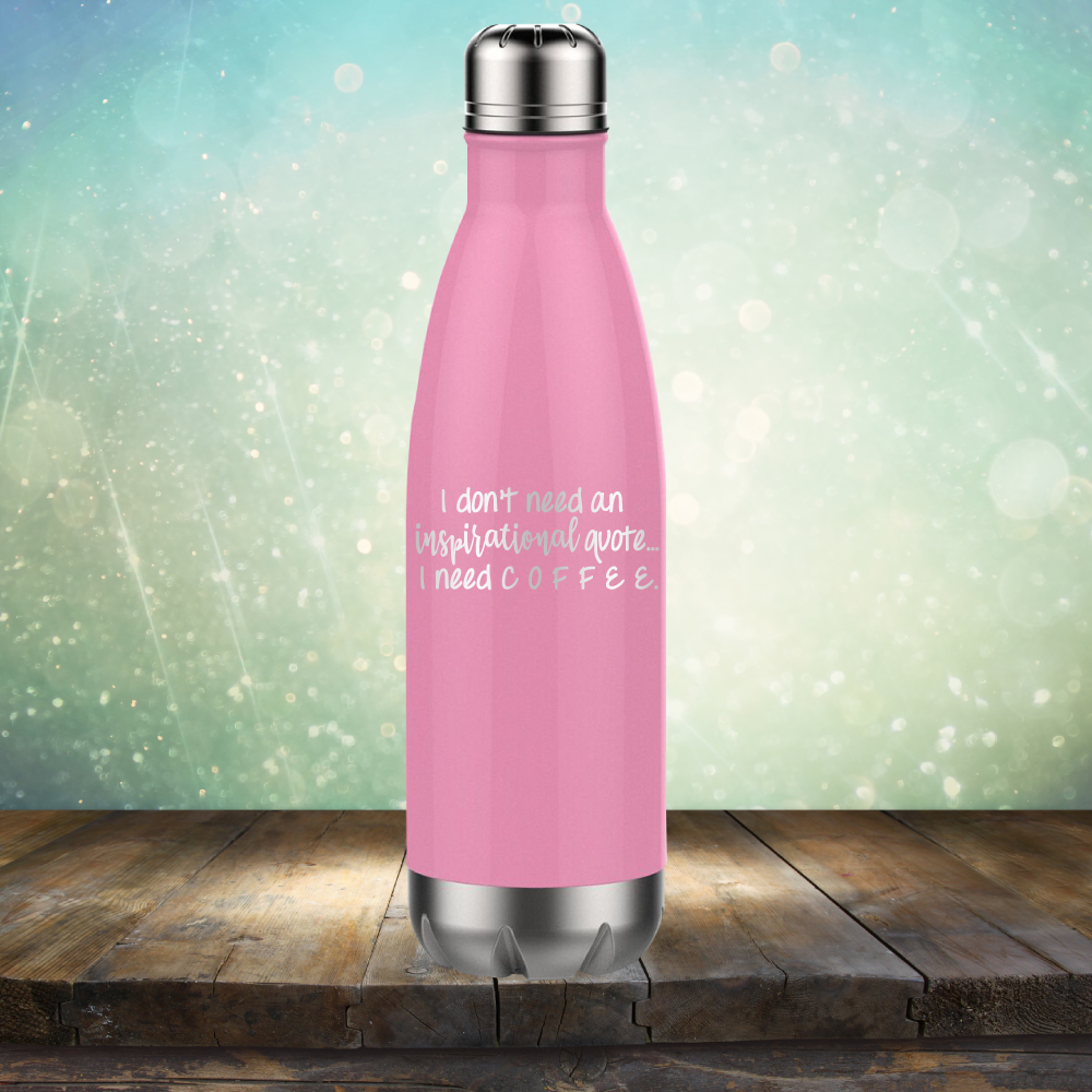 I don&#39;t need an inspiritional quote. I need Coffee - Laser Etched Tumbler Mug