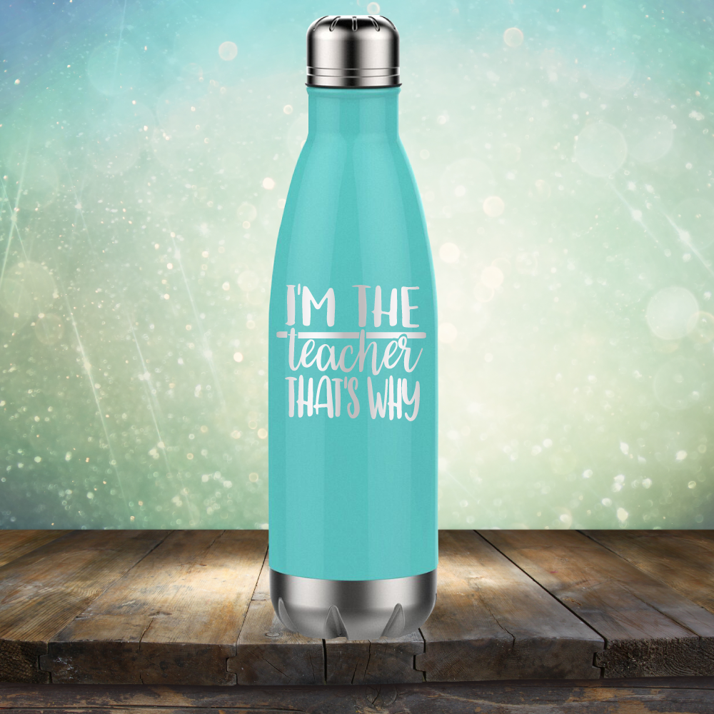 I&#39;m The Teacher That&#39;s Why - Laser Etched Tumbler Mug