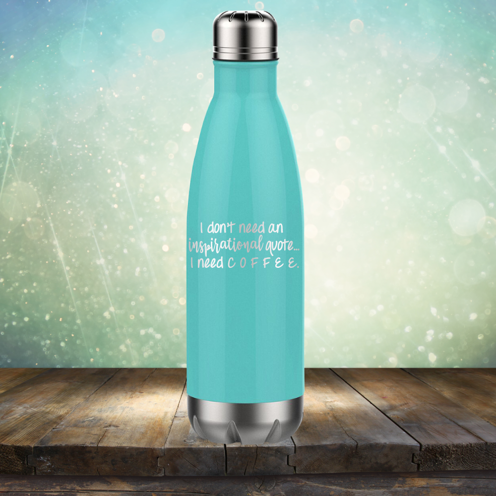 I don&#39;t need an inspiritional quote. I need Coffee - Laser Etched Tumbler Mug