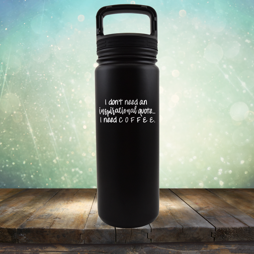 I don&#39;t need an inspiritional quote. I need Coffee - Laser Etched Tumbler Mug