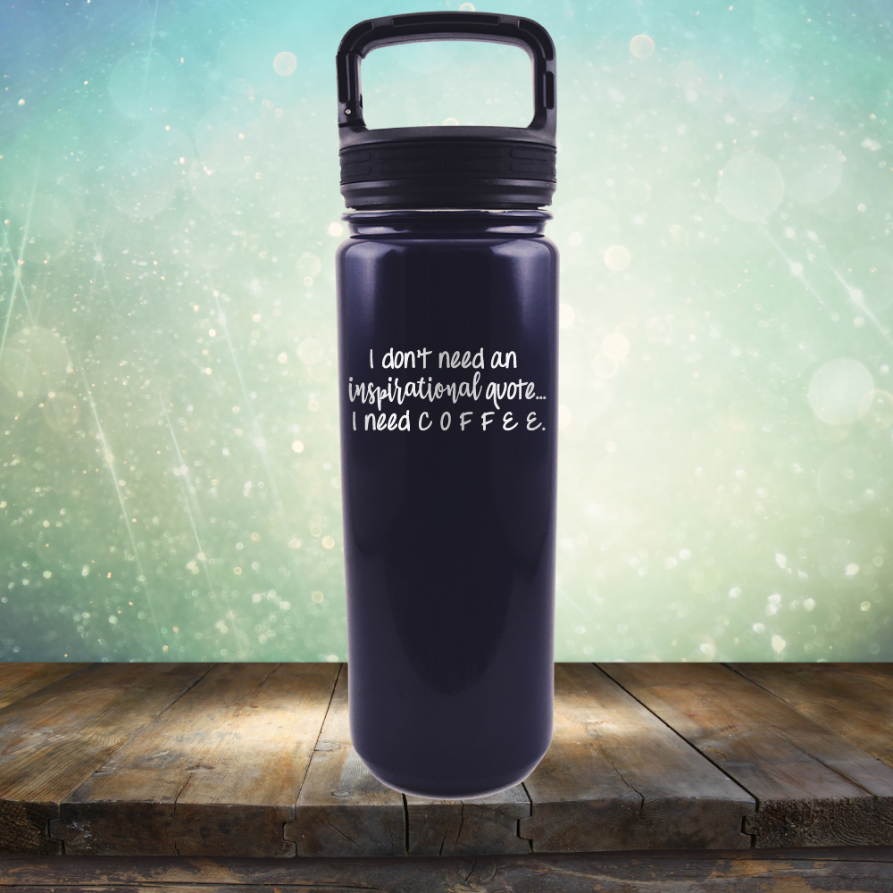 I don&#39;t need an inspiritional quote. I need Coffee - Laser Etched Tumbler Mug