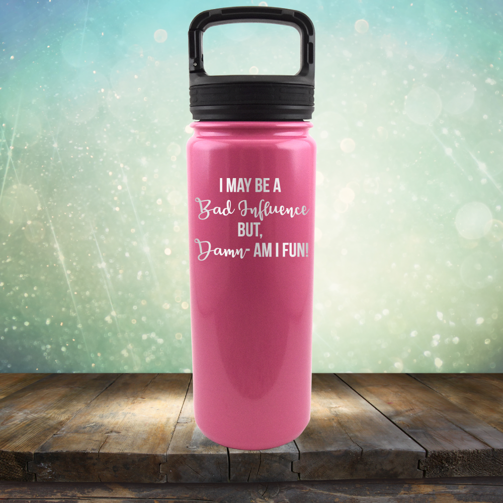 I may be A Bad Influence But Damn - AM I FUN! - Laser Etched Tumbler Mug
