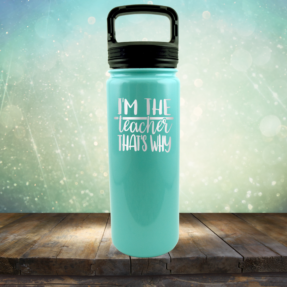 I&#39;m The Teacher That&#39;s Why - Laser Etched Tumbler Mug