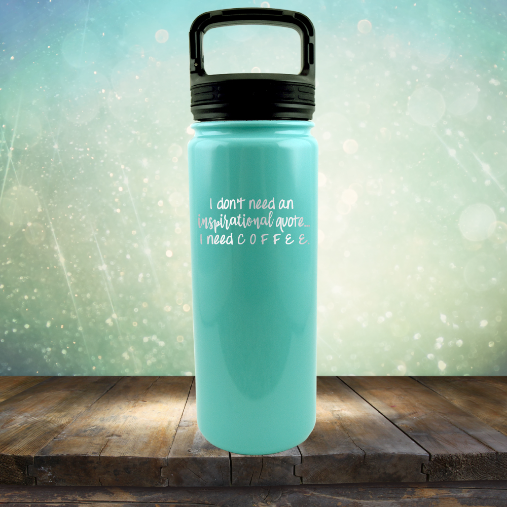 I don&#39;t need an inspiritional quote. I need Coffee - Laser Etched Tumbler Mug