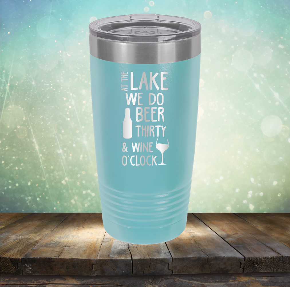 At the Lake We Do Beer Thirty &amp; Wine&#39;O Clock - Laser Etched Tumbler Mug