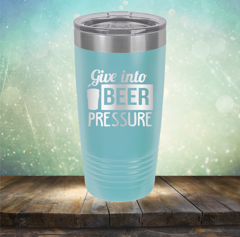 Give into Beer Pressure - Laser Etched Tumbler Mug
