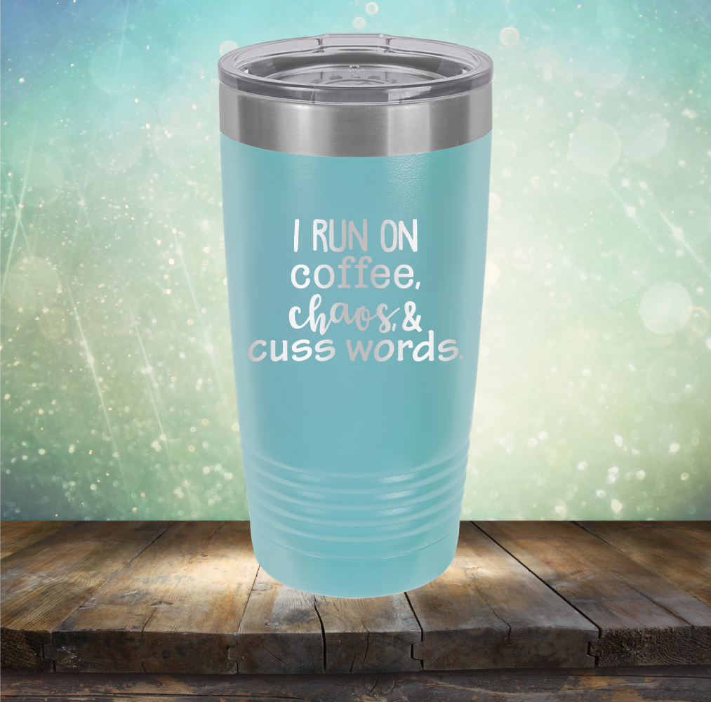 I Run on Coffee, Chaos &amp; Cuss Words - Laser Etched Tumbler Mug