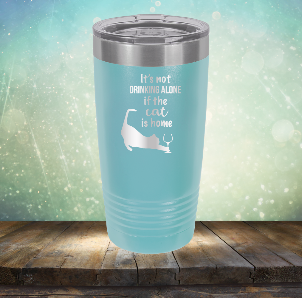 It&#39;s Not Drinking Alone If The Cat is Home - Laser Etched Tumbler Mug