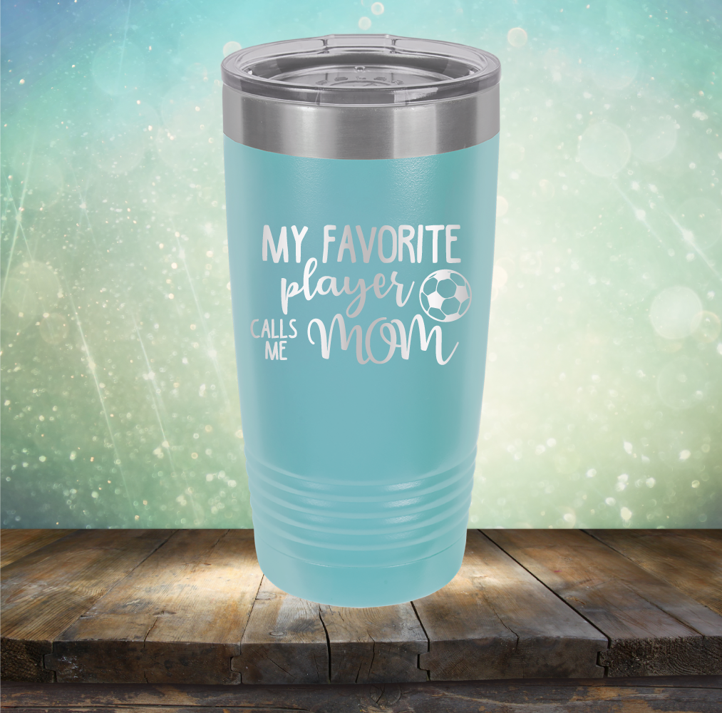 My Favorite Player Calls me Mom Soccer - Laser Etched Tumbler Mug