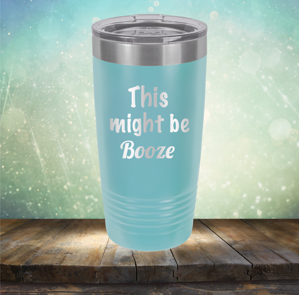 This Might Be Booze - Laser Etched Tumbler Mug