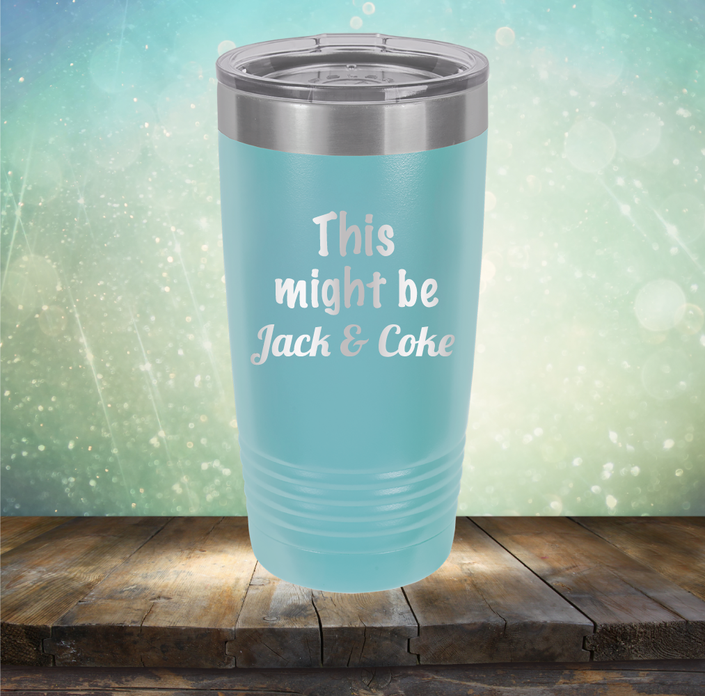 This Might Be Jack &amp; Coke